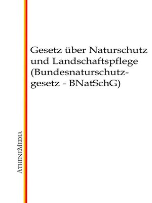 cover image of Gesetz über Naturschutz und Landschaftspflege (Bundesnaturschutzgesetz--BNatSchG)